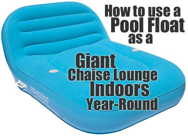 How to Use an Inflatable Pool Float as a Giant Double Chaise Lounge Indoors Year Round